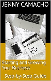 Starting and Growing Your Business: Step-by-Step G