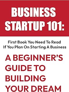 Business Startup 101: A Beginner's Guide to Buildi